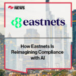 Eastnets Embeds AI for Proactive Compliance, Transforming Financial Innovation at Sibos 2025