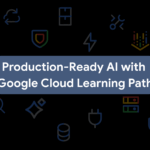 Google Cloud Launches Free Learning Path to Bridge AI Prototype-to-Production Gap