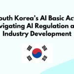 South Korea Launches World’s First AI Basic Act, Raising Compliance Concerns for Startups