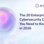 20 AI Cybersecurity CEOs to Watch in 2026: Innovations and Milestones Unveiled